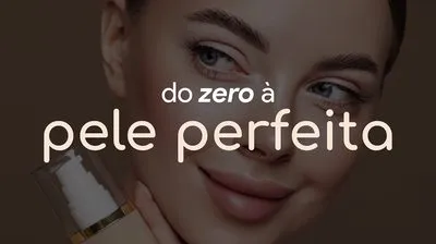 Do zero à pele perfeita